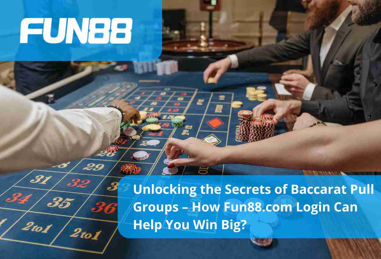 Unlocking the Secrets of Baccarat Pull Groups – How Fun88.com Login Can Help You Win Big